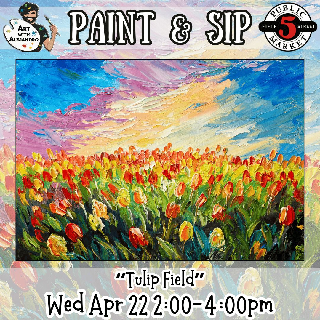 Paint &amp; Sip “Tulip Field” Wed Apr 22 2:00-4:00pm