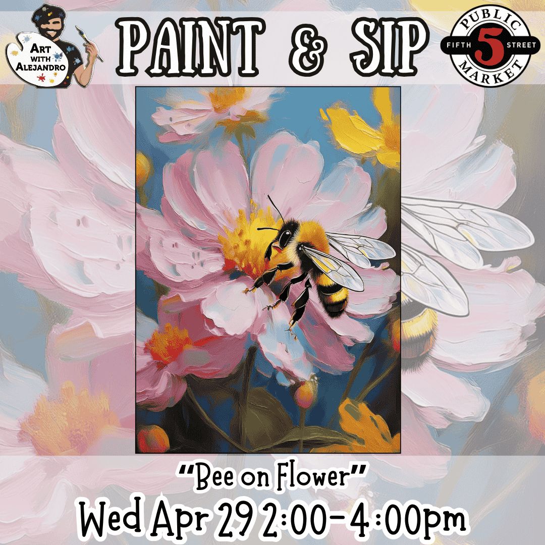 Paint &amp; Sip “Bee on Flower” Wed Apr 29 2:00-4:00pm