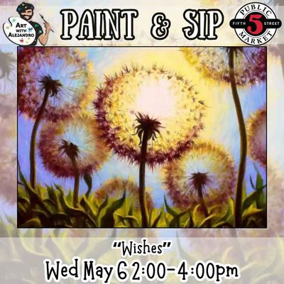 Paint &amp; Sip “Wishes” Wed May 6 2:00-4:00pm