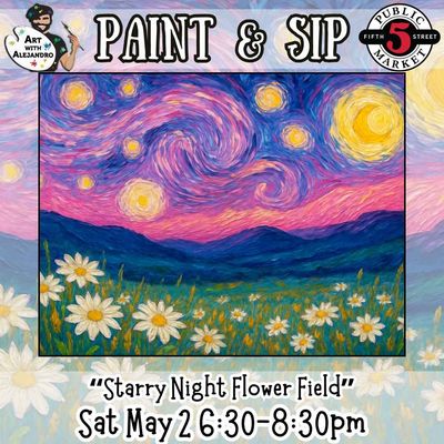 Paint &amp; Sip “Starry Night Flower Field” Sat May 2 6:30-8:30pm
