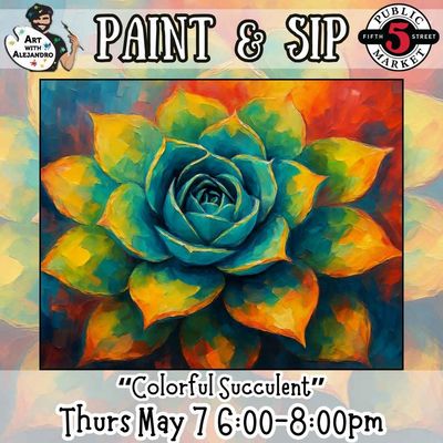 Paint &amp; Sip “Colorful Succulent” Thurs May 7 6:00-8:00pm