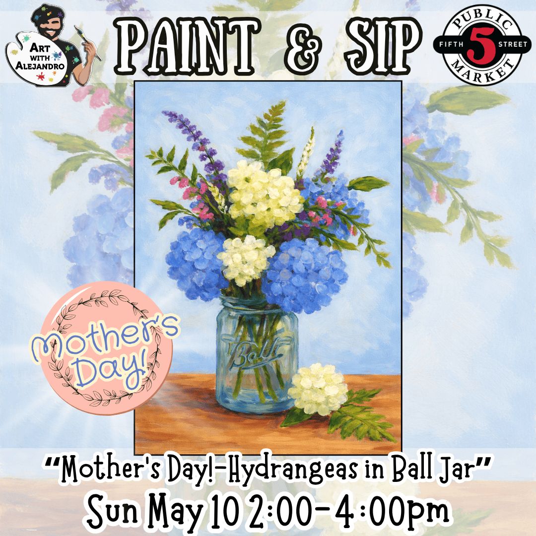 Paint &amp; Sip “Mother’s Day!-Hydrangeas in Ball Jar” Sun May 10 2:00-4:00pm