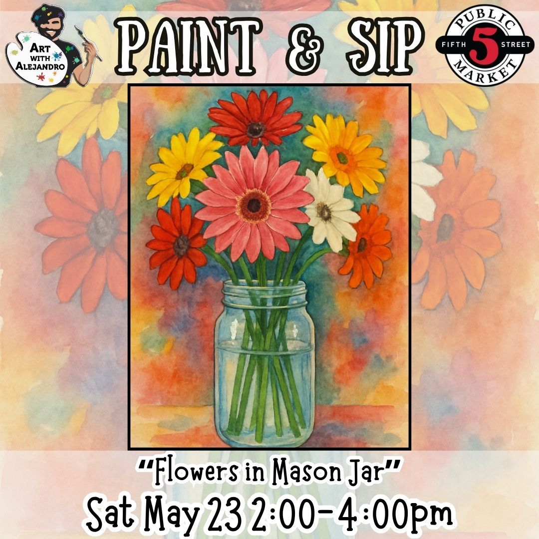 Paint &amp; Sip “Flowers in Mason Jar” Sat May 23 2:00-4:00pm