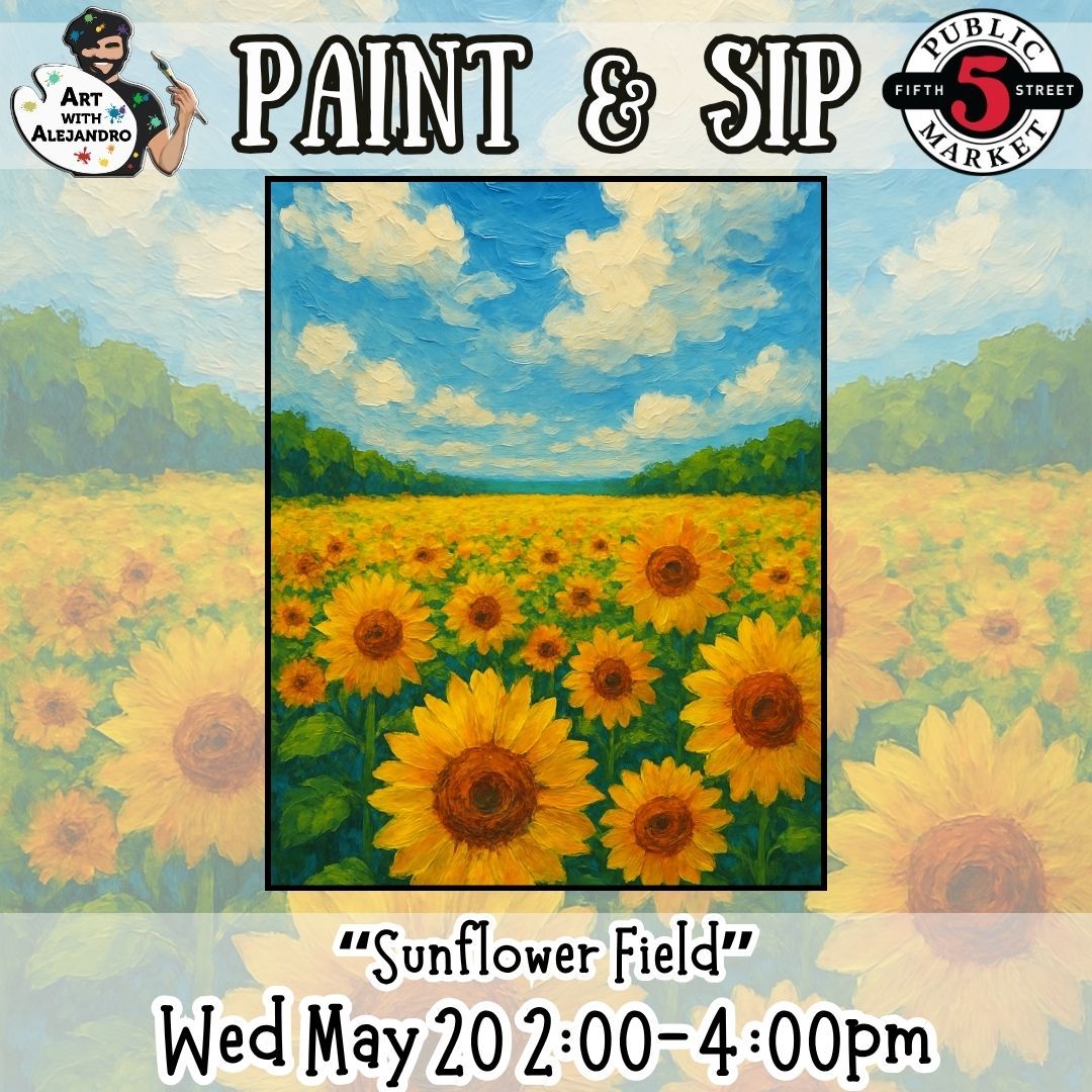 Paint &amp; Sip “Sunflower Field” Wed May 20 2:00-4:00pm