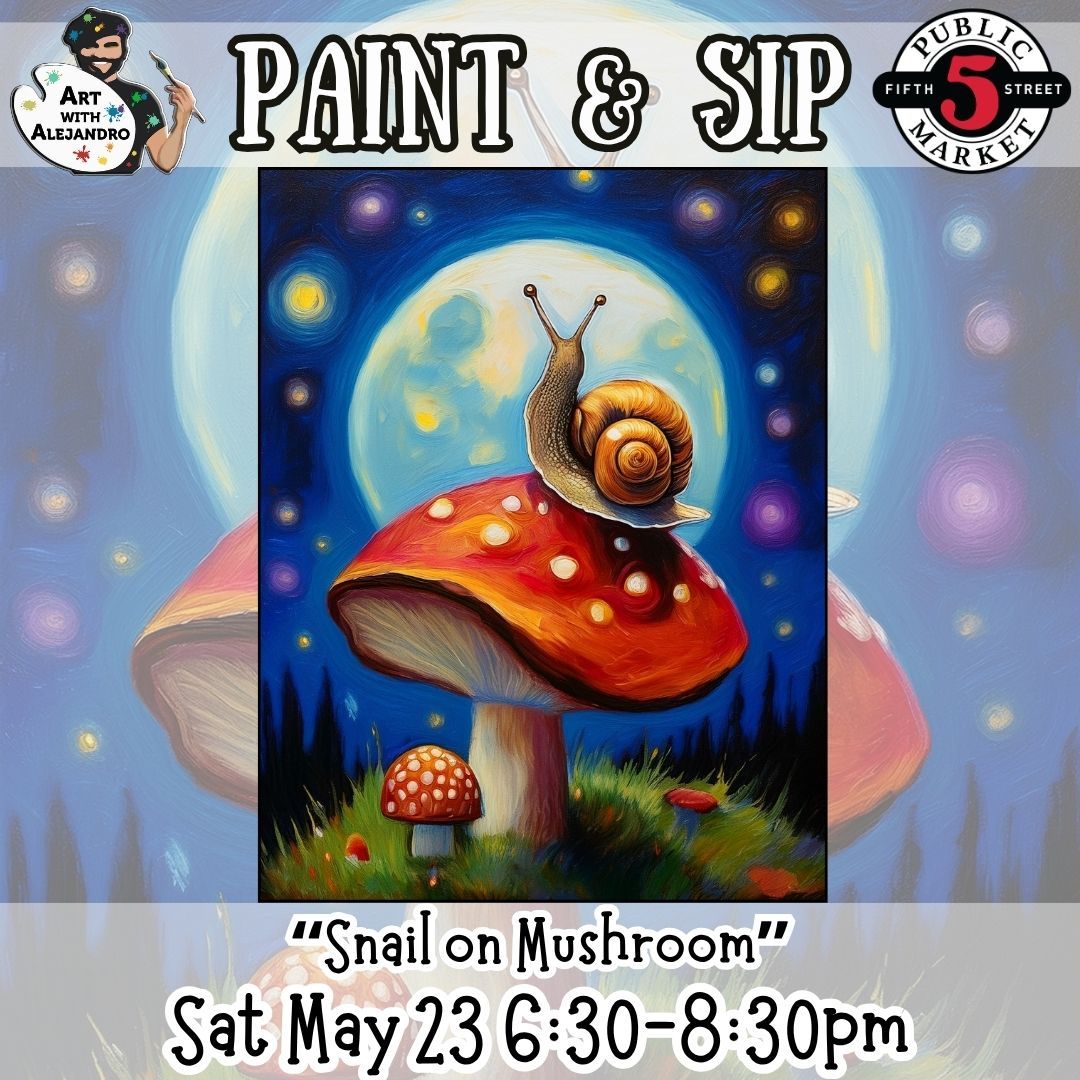 Paint &amp; Sip “Snail on Mushroom” Sat May 23 6:30-8:30pm