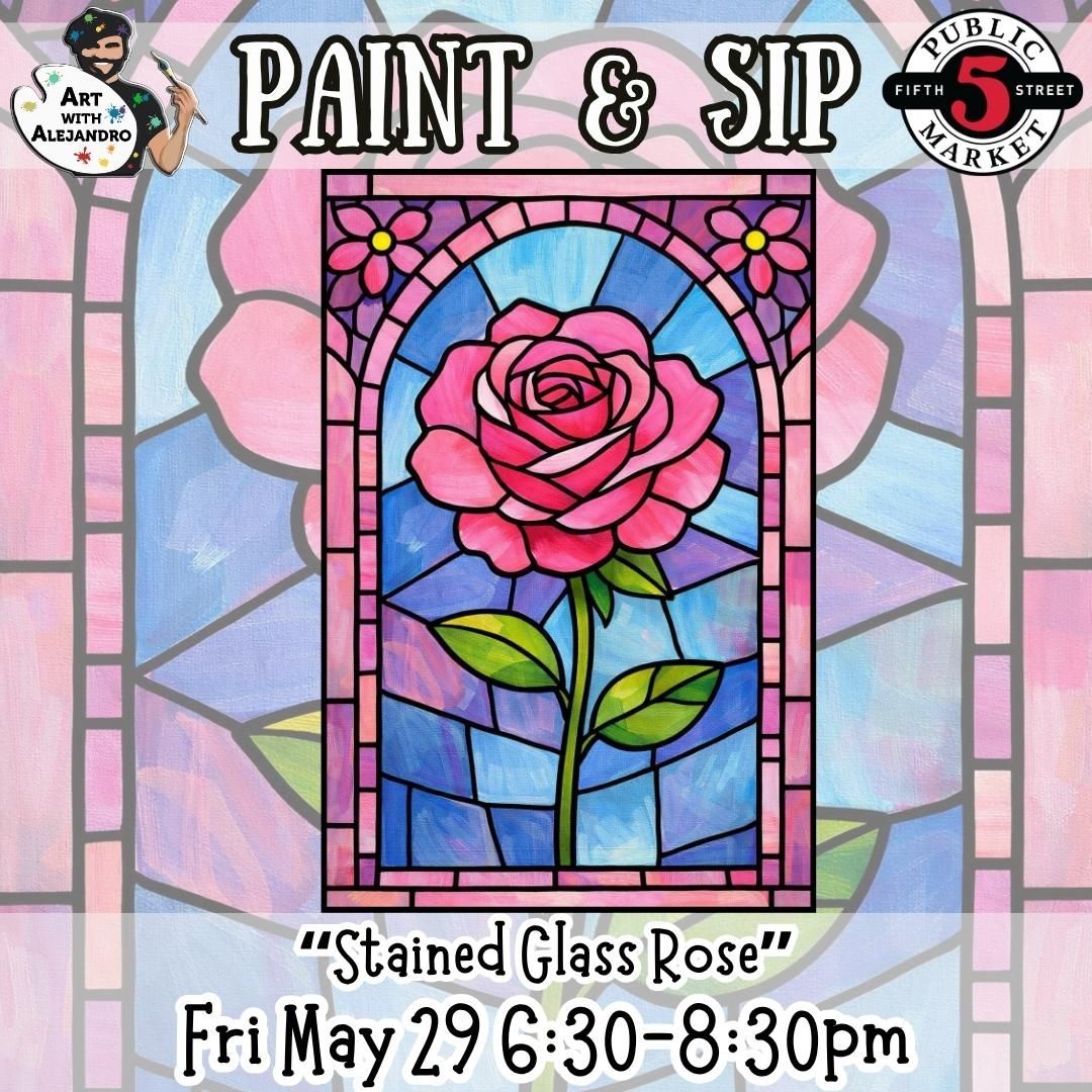 Paint &amp; Sip “Stained Glass Rose” Fri May 29 6:30-8:30pm