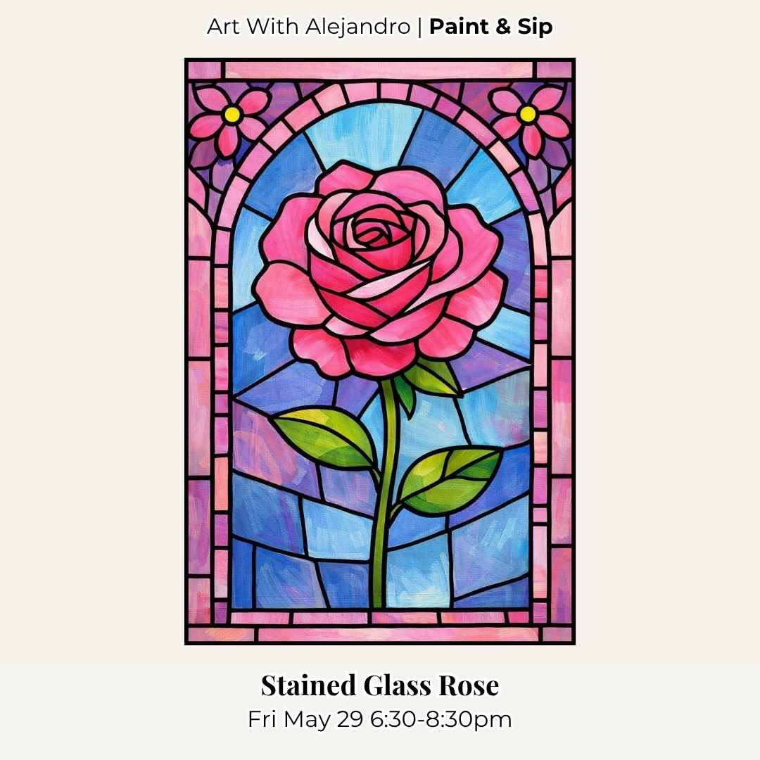 Paint &amp; Sip “Stained Glass Rose” Fri May 29 6:30-8:30pm