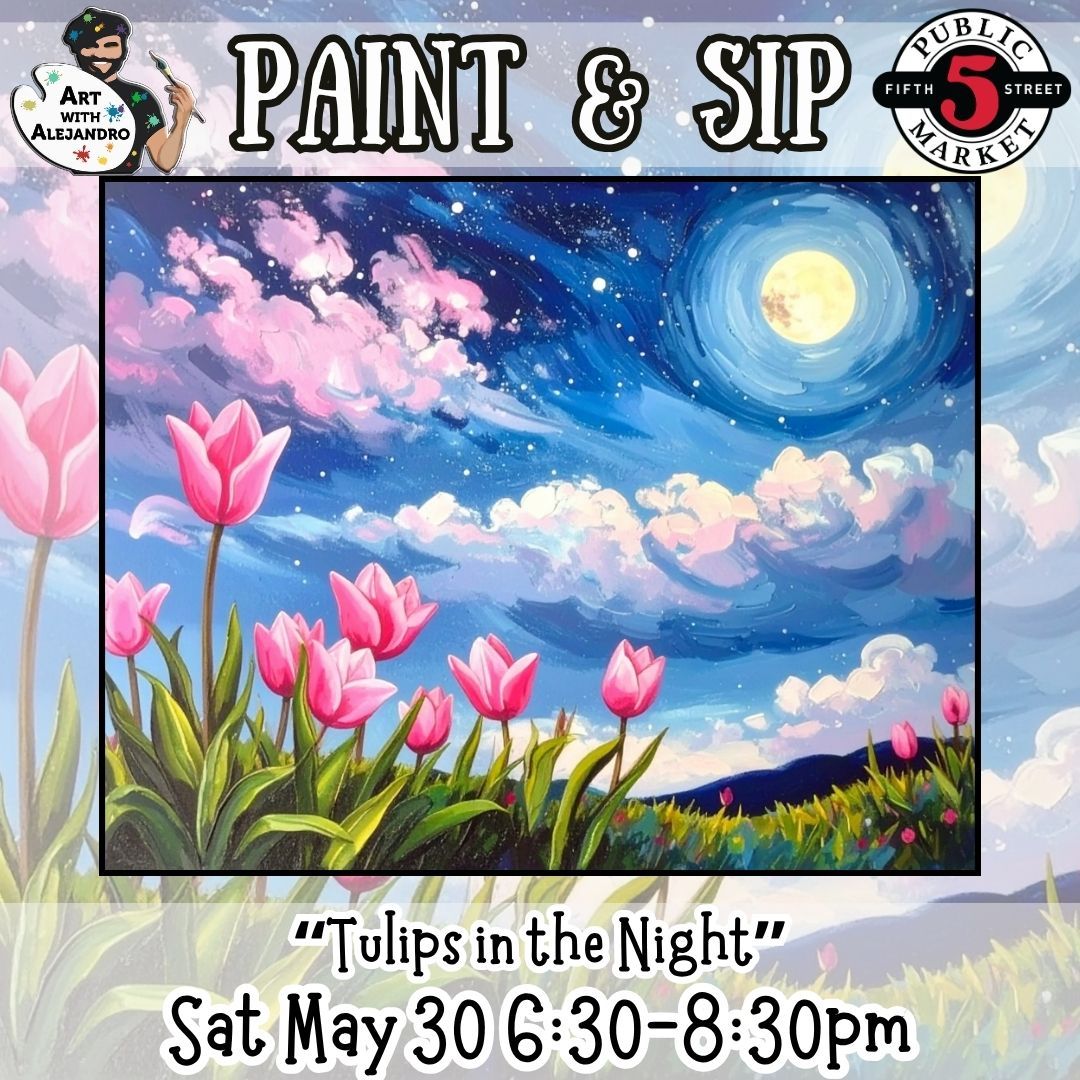 Paint &amp; Sip “Tulips in the Night” Sat May 30 6:30-8:30pm