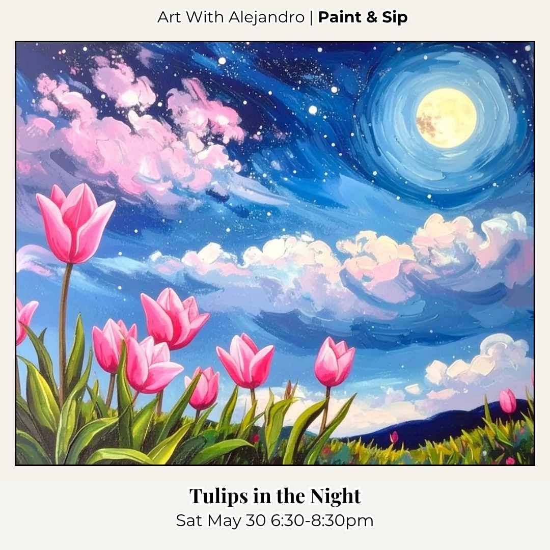 Paint &amp; Sip “Tulips in the Night” Sat May 30 6:30-8:30pm