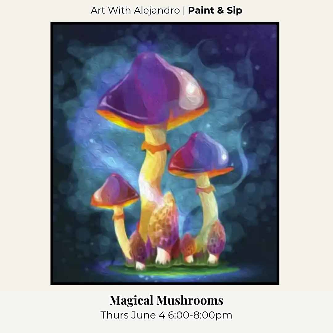 Paint &amp; Sip “Magical Mushrooms”Thurs June 4 6:00-8:00pm