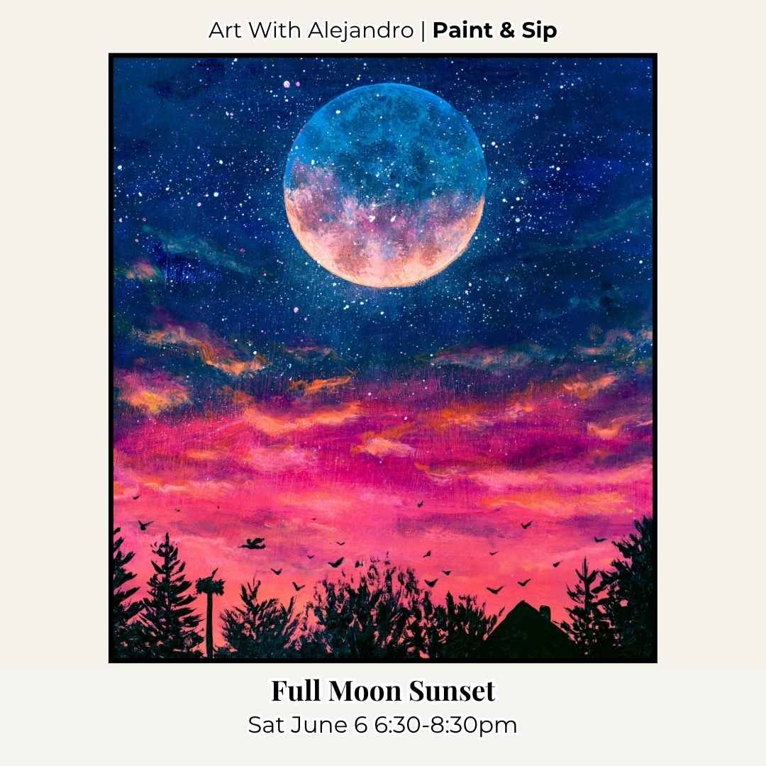 Paint &amp; Sip “Full Moon Sunset” Sat June 6 6:30-8:30pm