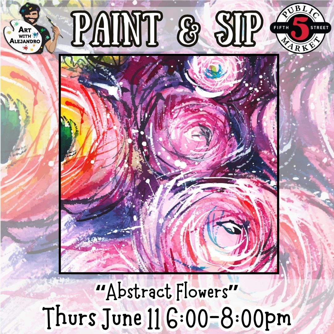 Paint &amp; Sip “Abstract Flowers”Thurs June 11 6:00-8:00pm