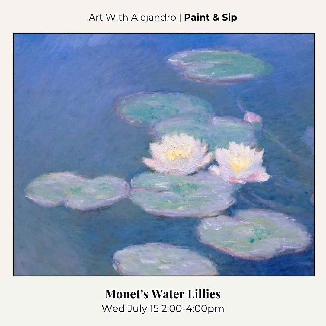Paint &amp; Sip “Monet’s Water Lillies”  Wed July 15 2:00-4:00pm