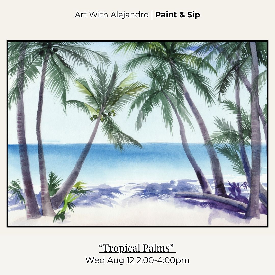 Paint &amp; Sip  “Tropical Palms” Wed Aug 12 2:00-4:00pm
