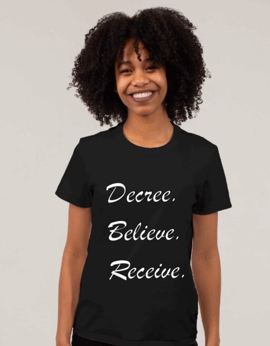 Decree. Believe. Receive. T-shirt