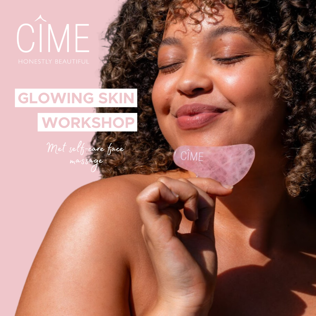 Workshop Cîme: Glowing skin