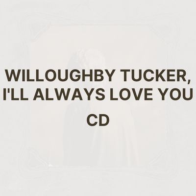 WILLOUGHBY TUCKER, I&#39;LL ALWAYS LOVE YOU (CD) - ETHEL CAIN