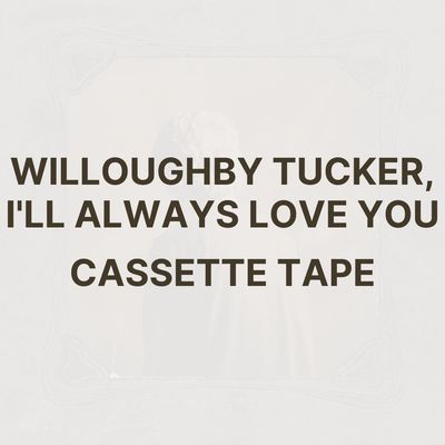 WILLOUGHBY TUCKER, I&#39;LL ALWAYS LOVE YOU (CASSETTE TAPE) - ETHEL CAIN
