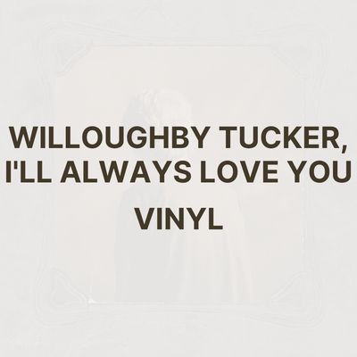 WILLOUGHBY TUCKER, I&#39;LL ALWAYS LOVE YOU (VINYL) - ETHEL CAIN