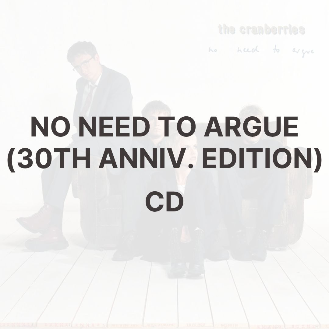 NO NEED TO ARGUE (30TH ANNIV. EDITION) [CD] - THE CRANBERRIES