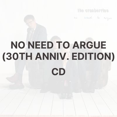 NO NEED TO ARGUE (30TH ANNIV. EDITION) [CD] - THE CRANBERRIES