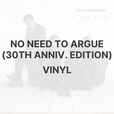 NO NEED TO ARGUE (30TH ANNIV. EDITION) [VINYL] - THE CRANBERRIES
