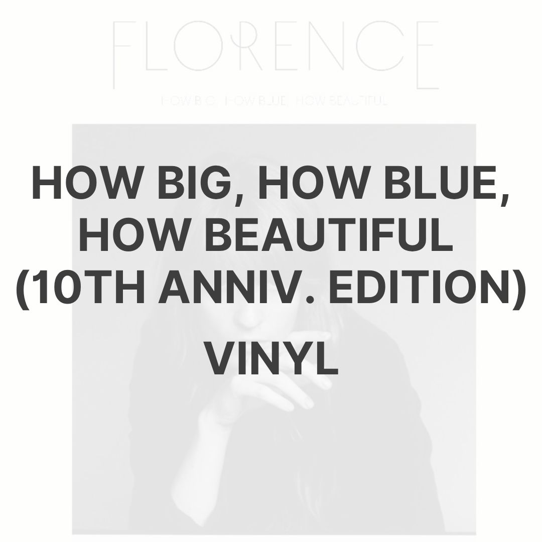 HOW BIG, HOW BLUE, HOW BEAUTIFUL (10TH ANNIV. EDITION) [VINYL] - FLORENCE + THE MACHINE