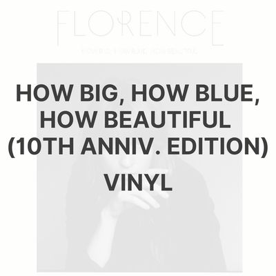 HOW BIG, HOW BLUE, HOW BEAUTIFUL (10TH ANNIV. EDITION) [VINYL] - FLORENCE + THE MACHINE
