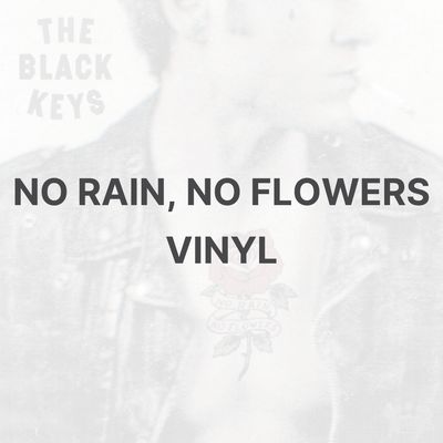 NO RAIN, NO FLOWERS (VINYL) - THE BLACK KEYS