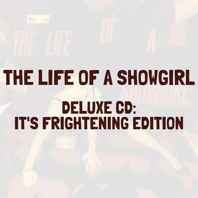 THE LIFE OF A SHOWGIRL (DELUXE CD: IT&#39;S FRIGHTENING EDITION) - TAYLOR SWIFT