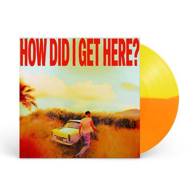 HOW DID I GET HERE? (YELLOW &amp; ORANGE VINYL WITH EXCLUSIVE POSTER)