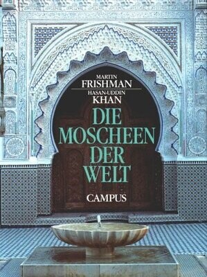 Die Moscheen der Welt. Frishman, Martin - Hasan-Uddin Khan