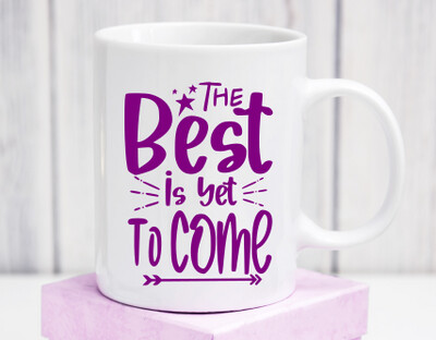 The Best is Yet to Come Mug