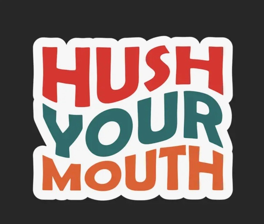 Hush Your Mouth Sticker