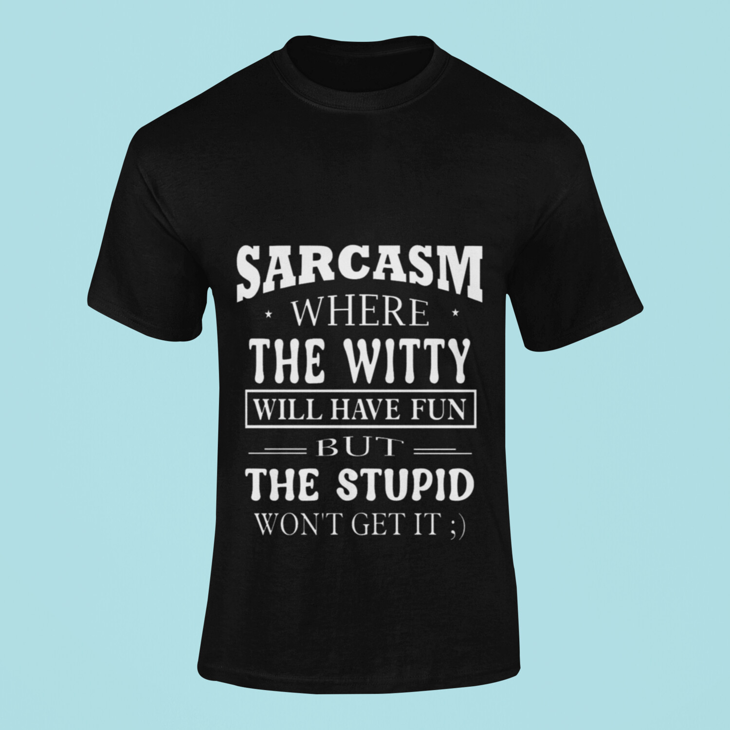 Sarcasm Tank top or T Shirt