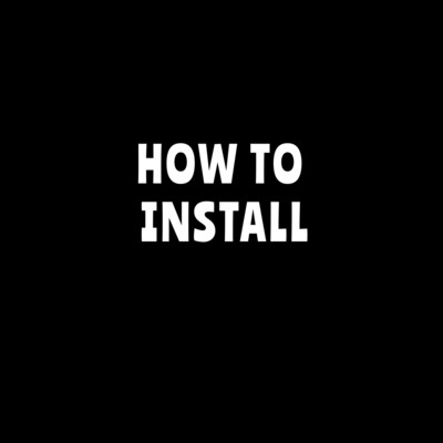 HOW TO INSTALL