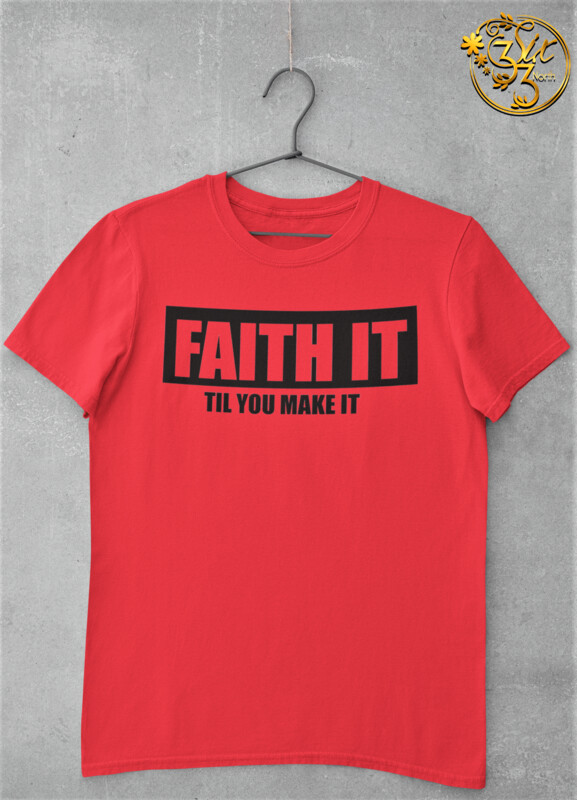 FAITH IT TIL YOU MAKE IT - TEE