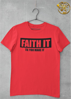 FAITH IT TIL YOU MAKE IT - TEE