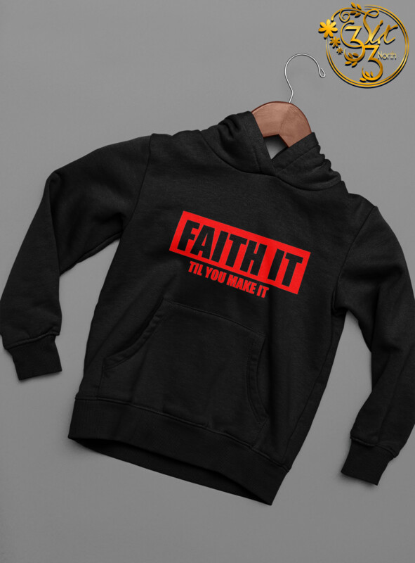 FAITH IT TIL YOU MAKE IT - HOODIE