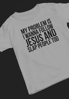 MY PROBLEM IS...SLAP PEOPLE