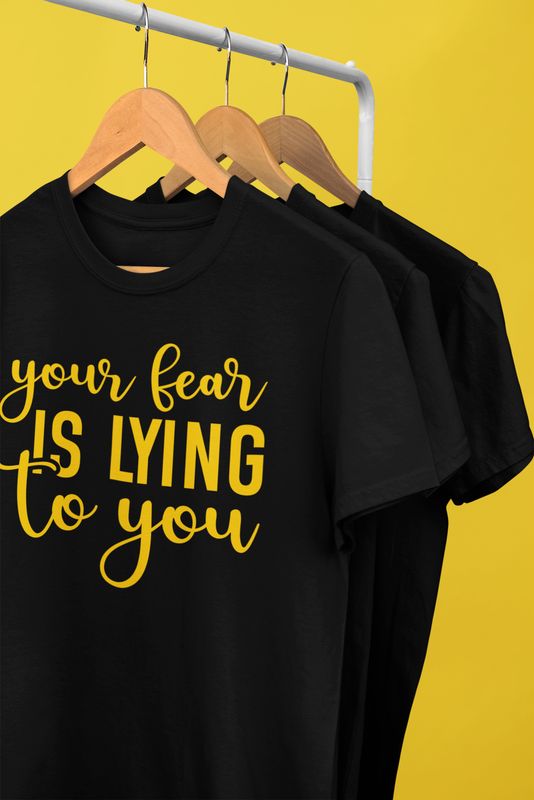 YIUR FEAR IS LYING TO YOU