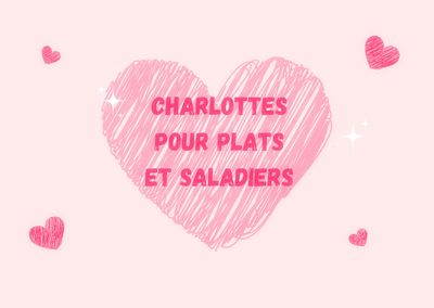 Charlottes pour plats et saladiers