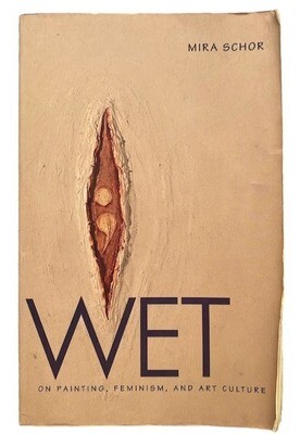 Wet: On Painting, Feminism, and Art Culture