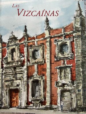 Las Vizcaínas, los vazcos en la Nueva España y su colegio de las Vizcaínas