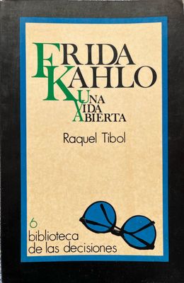 Frida Kahlo: una vida abierta de Raquel Tibol