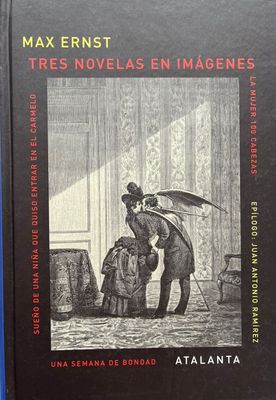 Tres novelas en imágenes La Mujer 100 cabezas (1929), Sueño de una niña que quiso entrar en el Carmelo (1930) Max Ernest Tres novelas en imágenes La Mujer 100 cabezas (1929), Sueño de una niña que quiso entrar en el Carmelo (1930) Max Ernest