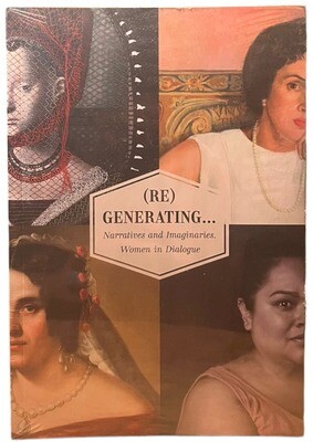 Exhibition catalogue (Re) Generating Narratives and Imaginaries. Women in dialogue