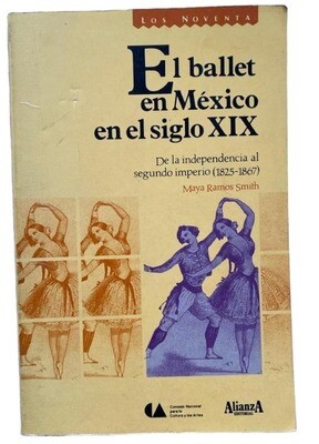 El ballet en México en el siglo XIX: de la independencia al segundo imperio (1825-1867) Maya Ramos Smith 