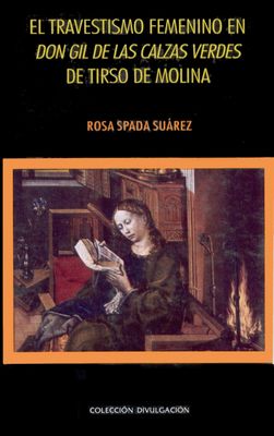 El travestismo femenino en Don Gil de las Calzas Verdes de Tirso de Molina El travestismo femenino en Don Gil de las Calzas Verdes de Tirso de Molina Museologando Rosa Spada Suárez INAH