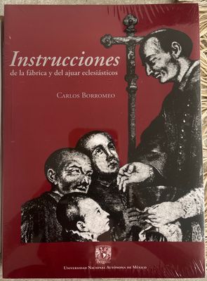 Instrucciones de la fábrica y del ajuar eclesiásticos — Carlos Borromeo | UNAM Instrucciones de la fábrica y del ajuar eclesiásticos — Carlos Borromeo | UNAM Museologando